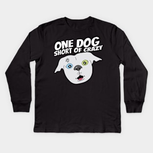 One dog short of crazy Kids Long Sleeve T-Shirt